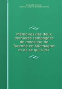Memoires des deux dernieres campagnes de monsieur de Turenne en Allemagne: et de ce qui s