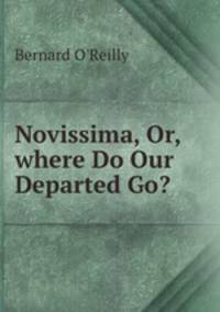 Novissima, Or, where Do Our Departed Go?