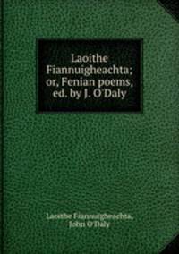 Laoithe Fiannuigheachta; or, Fenian poems, ed. by J. O