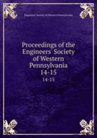 Proceedings of the Engineers` Society of Western Pennsylvania. 14-15