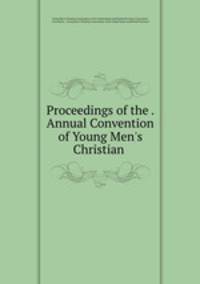 Proceedings of the . Annual Convention of Young Men