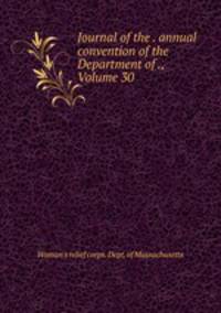 Journal of the . annual convention of the Department of ., Volume 30