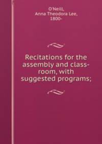 Recitations for the assembly and class-room, with suggested programs;