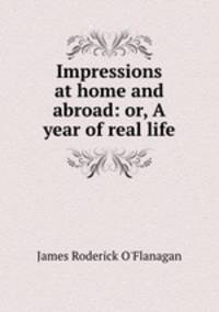 Impressions at home and abroad: or, A year of real life