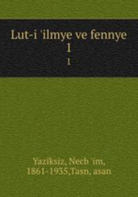 Lut-i `ilmye ve fennye. 1