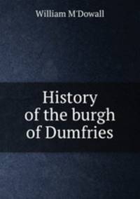 History of the burgh of Dumfries