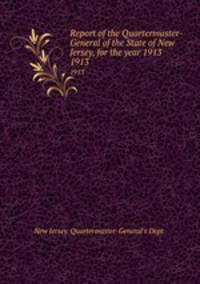 Report of the Quartermaster- General of the State of New Jersey, for the year 1913. 1913
