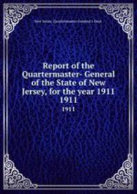 Report of the Quartermaster- General of the State of New Jersey, for the year 1911. 1911