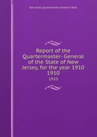Report of the Quartermaster- General of the State of New Jersey, for the year 1910. 1910