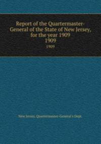 Report of the Quartermaster- General of the State of New Jersey, for the year 1909. 1909