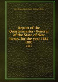 Report of the Quartermaster- General of the State of New Jersey, for the year 1881. 1881