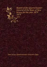 Report of the Quartermaster- General of the State of New Jersey, for the year 1879. 1879