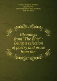 Gleanings from "The Blue".: Being a selection of poetry and prose from the .