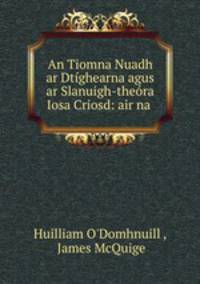 An Tiomna Nuadh ar Dtighearna agus ar Slanuigh-theora Iosa Criosd: air na .