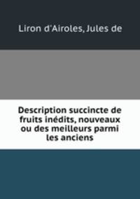 Description succincte de fruits inedits, nouveaux ou des meilleurs parmi les anciens