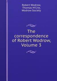 The correspondence of Robert Wodrow, Volume 3