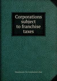 Corporations subject to franchise taxes