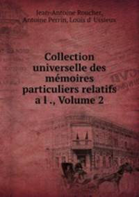 Collection universelle des memoires particuliers relatifs a l ., Volume 2