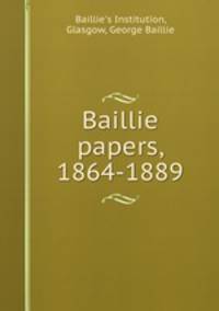 Baillie papers, 1864-1889
