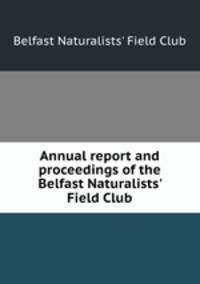 Annual report and proceedings of the Belfast Naturalists