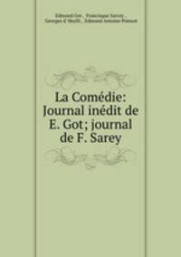 La Comedie: Journal inedit de E. Got; journal de F. Sarey