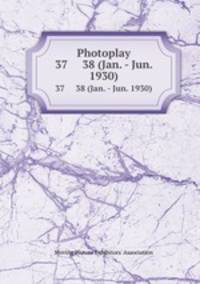 Photoplay. 37 38 (Jan. - Jun. 1930)