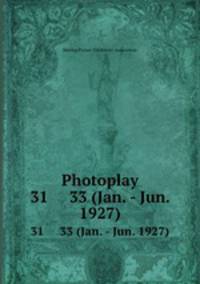 Photoplay. 31 33 (Jan. - Jun. 1927)