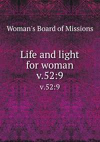 Life and light for woman. v.52:9