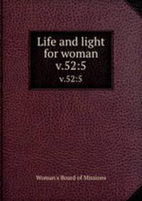 Life and light for woman. v.52:5