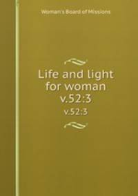 Life and light for woman. v.52:3