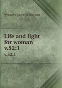 Life and light for woman. v.52:1