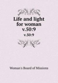 Life and light for woman. v.50:9
