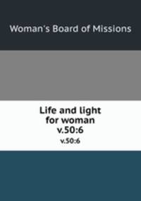 Life and light for woman. v.50:6