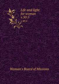 Life and light for woman. v.50:5