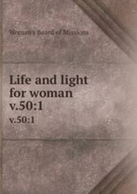 Life and light for woman. v.50:1