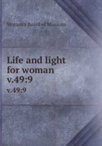 Life and light for woman. v.49:9