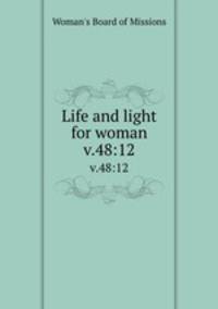 Life and light for woman. v.48:12