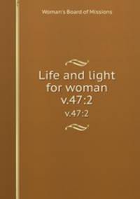 Life and light for woman. v.47:2