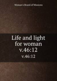 Life and light for woman. v.46:12