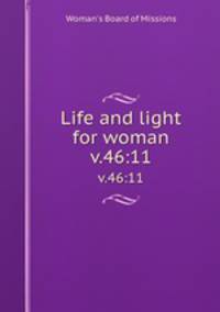 Life and light for woman. v.46:11