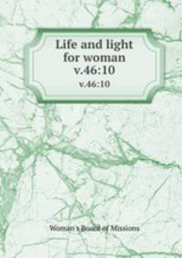 Life and light for woman. v.46:10