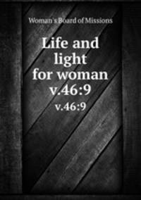 Life and light for woman. v.46:9