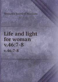 Life and light for woman. v.46:7-8