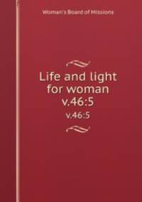 Life and light for woman. v.46:5
