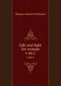 Life and light for woman. v.46:1