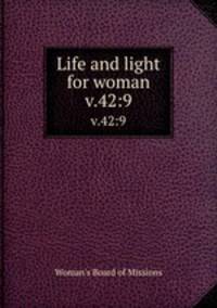 Life and light for woman. v.42:9