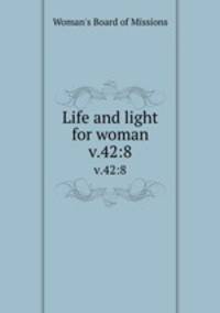 Life and light for woman. v.42:8