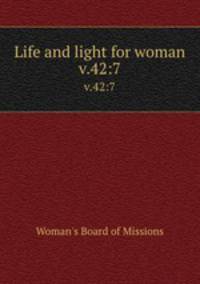 Life and light for woman. v.42:7