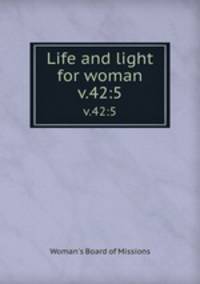 Life and light for woman. v.42:5