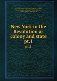 New York in the Revolution as colony and state. pt.1